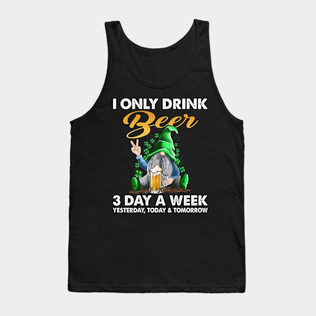 Gnome I Only Drink Beer 3 Days A Week Yesterday Today And Tomorrow Tank Top by celestewilliey